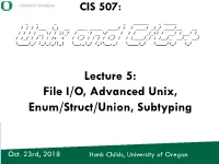 Lecture 5: File I/O, Advanced Unix, Enum/Struct/Union, Subtyping
