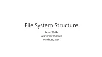 File System Structure Kevin Webb Swarthmore College March 29, 2018 Today’S Goals