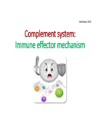 Complement System: Immune Effector Mechanism Subhadipa 2020 What Is Complement System??? • Humoral Branch of the Immune System
