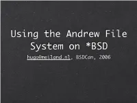Using the Andrew File System on *BSD Hugo@Meiland.Nl, Bsdcan, 2006 Why Another Network Filesystem
