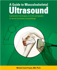 A GUIDE to MUSCULOSKELETAL ULTRASOUND 1 a Guide to Musculoskeletal Ultrasound Examination Techniques and Ultrasonography of Normal Structures and Pathology