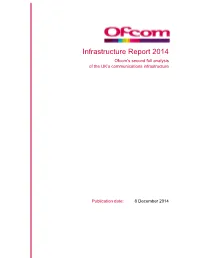 Infrastructure Report 2014 Ofcom’S Second Full Analysis of the UK’S Communications Infrastructure