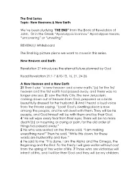 The End Series Topic: New Heavens & New Earth We've Been Studying “THE END” from the Book of Revelation of John. Or