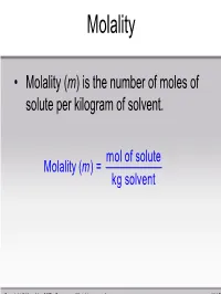 Mol of Solute Molality ( ) = Kg Solvent M