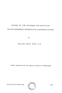 STUDIES on the SYNTHESIS and REACTIVITY of FIVE-MEMBERED HETEROCYCLIC DIAZONIUM CATIONS by WILLIAM NICOL DUFF, B.Sc. Thesis Pres