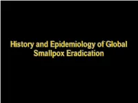 History and Epidemiology of Global Smallpox Eradication Smallpox