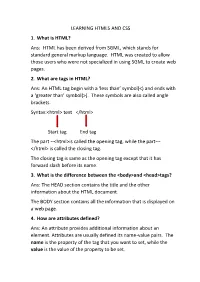 LEARNING HTML5 and CSS 1. What Is HTML? Ans: HTML Has Been Derived from SGML, Which Stands for Standard General Markup Language