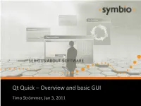 Qt Quick – Overview and Basic GUI SERIOUS ABOUT SOFTWARE Timo Strömmer, Jan 3, 2011 1 Contents