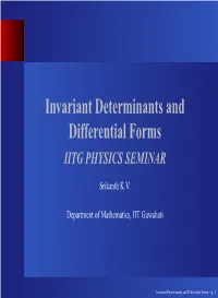 Invariant Determinants and Differential Forms IITG PHYSICS SEMINAR