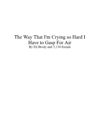 The Way That I'm Crying So Hard I Have to Gasp for Air� by Eli Brody and 5,134 Friends Chapter 1: the Way That Old Guy Is Looking at Her with Such Contempt