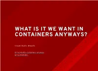 What Is It We Want in Containers Anyways?