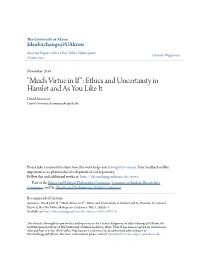 “Much Virtue in If”: Ethics and Uncertainty in Hamlet and As You Like It David Summers Capital University, Dsummers@Capital.Edu