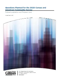 Questions Planned for the 2020 Census and American Community Survey Federal Legislative and Program Uses