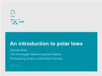 An Introduction to Polar Lows Gunnar Noer the Norwegian Meteorological Institute Forecasting Division of Northern Norway