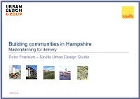 Building Communities in Hampshire Masterplanning for Delivery Peter Frankum – Savills Urban Design Studio