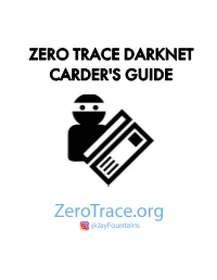 ZERO TRACE DARKNET CARDER's GUIDE Table of Contents Introduction 2 Security 2 Spoofing