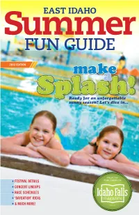 FUN GUIDE 2012 EDITION Mmaakkee Cover a East Idaho Summer Fun Guide 2012 Edition [Main]Sspplalasshh!! Ready for an Unforgettable Sunny Season? Let’S Dive In