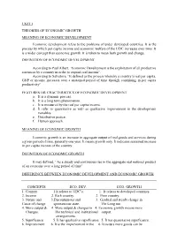 UNIT I THEORIES of ECONOMIC GROWTH MEANING of ECONOMIC DEVELOPMENT Economic Development Refers to the Problems of Under Developed Countries