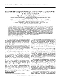 Primordial Pairing and Binding of Superheavy Charged Particles in the Early Universe¦ V