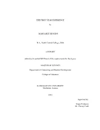 THE FIRST YEAR EXPERIENCE by MARGARET HIGGINS B.A., North Central College, 2006 a REPORT Submitted in Partial Fulfillment Of