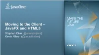 Moving to the Client – Javafx and HTML5 Stephen Chin (@Steveonjava) Kevin Nilson (@Javaclimber)