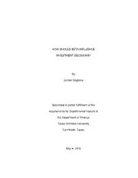 HOW SHOULD BETA INFLUENCE INVESTMENT DECISIONS? by Jordan Gaglione Submitted in Partial Fulfillment of the Requirements for Depa