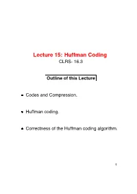 Lecture 15: Huffman Coding CLRS- 16.3