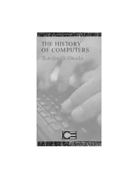 THE HISTORY of COMPUTERS Teacher’S Guide INTRODUCTION This Teacher’S Guide Provides Information to Help You Get the Most out of the History of Computers
