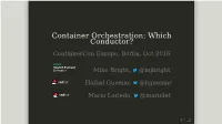 Container Orchestration: Which Conductor? Containercon Europe, Berlin, Oct 2016