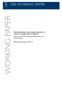 Decentralization and Implementation of Climate Change Policy in Uganda Esbern Friis-Hansen, Bernard Bashaasha and Charles Aben