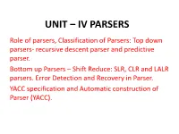 UNIT – IV PARSERS Role of Parsers, Classification of Parsers: Top Down Parsers- Recursive Descent Parser and Predictive Parser