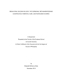 BEHAVIORAL BUILDING BLOCKS: the HORMONAL MECHANISMS BEHIND COOPERATION, PARENTAL CARE, and PAIR BONDS in BIRDS. a Dissertation P