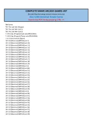 COMPLETE MAME ARCADE GAMES LIST (32,265 Files Featuring Various Release Versions) Over 4,500 Individual Arcade Games Search This PDF File by Pressing CTRL + F