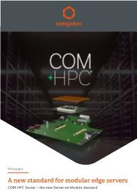 A New Standard for Modular Edge Servers COM HPC Server – the New Server-On-Module Standard 1 COM HPC Server – the New Server-On-Module Standard