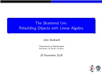 The Shattered Urn: Rebuilding Objects with Linear Algebra