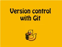 Version Control with Git Why Using Version Control?