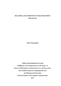 IMAGINED ASEAN IDENTITY in THAI TELEVISION PROGRAMS Pitak Chumongkol a Dissertation Submitted in Partial Fulfillment of the Requ