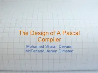 The Design of a Pascal Compiler Mohamed Sharaf, Devaun Mcfarland, Aspen Olmsted Part I