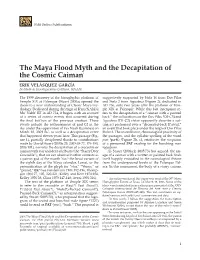 The Maya Flood Myth and the Decapitation of the Cosmic Caiman1 ERIK VELÁSQUEZ GARCÍA Instituto De Investigaciones Estéticas, UNAM