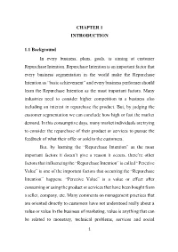 1 CHAPTER 1 INTRODUCTION 1.1 Background in Every Business, Plans, Goals, Is Aiming at Customer Repurchase Intention. Repurchase