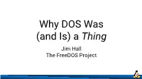 Why DOS Was (And Is) a Thing Jim Hall the Freedos Project Image: Wikipedia Images: Wikipedia Image: Wikipedia