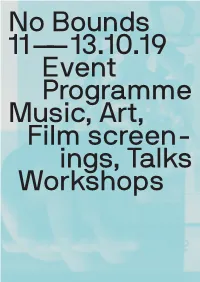 No Bounds 11——13.10.19 Event Programme Music, Art, Film Screen- Ings, Talks Workshops Introduction Joe Muggs