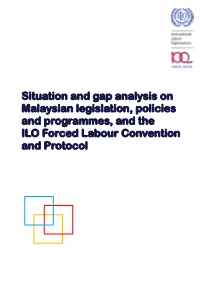 Situation and Gap Analysis on Malaysian Legislation, Policies and Programmes, and the ILO Forced Labour Convention and Protocol