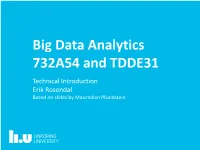 Big Data Analytics 732A54 and TDDE31 Technical Introduction Erik Rosendal Based on Slides by Maximilian Pfundstein 2