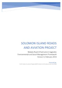 SOLOMON ISLAND ROADS and AVIATION PROJECT Malaita Road Infrastructure Upgrades Environmental and Social Management Framework Version D, February 2019