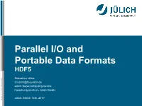 HDF5 Portable Parallel - Juelich.De I/O and I/O Data Formats Member of the Helmholtz-Association March March 14Th, 2017 Outline