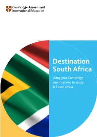 Destination South Africa Using Your Cambridge Qualifications to Study in South Africa Contents a Pathway to Success Using Cambridge International AS & a Levels