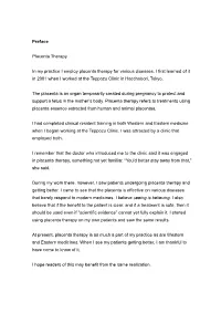 Preface Placenta Therapy in My Practice I Employ Placenta Therapy for Various Diseases. I First Learned of It in 2001 When I Wo