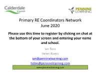 Primary RE Coordinators Network June 2020 Please Use This Time to Register by Clicking on Chat at the Bottom of Your Screen and Entering Your Name and School