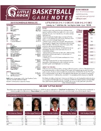 BASKETBALL Esdrexler@Ualr.Edu O 501.569.3403 C 501.529.4157 GAME NOTES Lrtrojans.Com 2015 SCHEDULE/RESULTS LITTLE ROCK (3-9, 1-2 SBC) VS